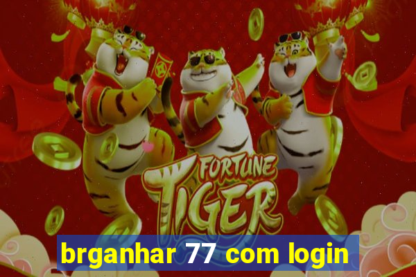 brganhar 77 com login